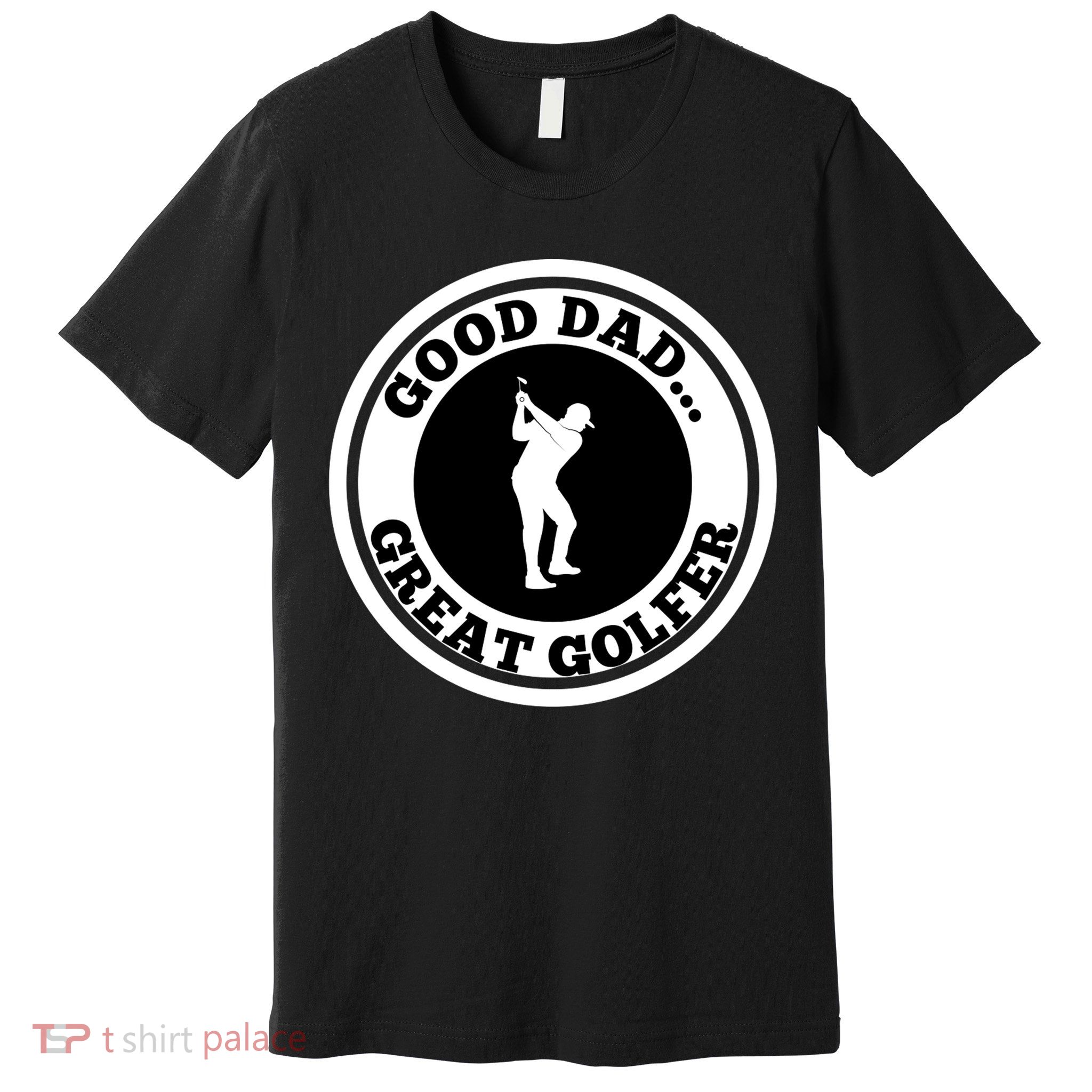Father's Day Good Dad Great Golfer Gift For Dad Premium T-Shirt