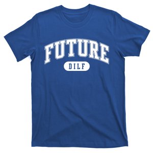 Future Dilf Gift I Love Dilfs Gift T-Shirt