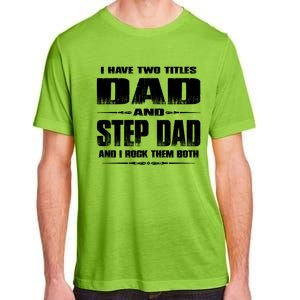 Fathers Day Gift Stepgiftdad I Have Two Titles Dad And Stepdad Gift Adult ChromaSoft Performance T-Shirt