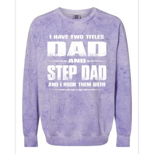 Fathers Day Gift Stepgiftdad I Have Two Titles Dad And Stepdad Gift Colorblast Crewneck Sweatshirt