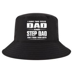 Fathers Day Gift Stepgiftdad I Have Two Titles Dad And Stepdad Gift Cool Comfort Performance Bucket Hat