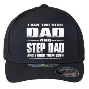 Fathers Day Gift Stepgiftdad I Have Two Titles Dad And Stepdad Gift Flexfit Unipanel Trucker Cap