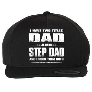 Fathers Day Gift Stepgiftdad I Have Two Titles Dad And Stepdad Gift Wool Snapback Cap