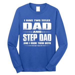 Fathers Day Gift Stepgiftdad I Have Two Titles Dad And Stepdad Gift Long Sleeve Shirt