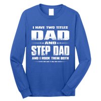 Fathers Day Gift Stepgiftdad I Have Two Titles Dad And Stepdad Gift Long Sleeve Shirt