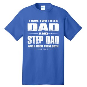 Fathers Day Gift Stepgiftdad I Have Two Titles Dad And Stepdad Gift Tall T-Shirt