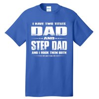 Fathers Day Gift Stepgiftdad I Have Two Titles Dad And Stepdad Gift Tall T-Shirt