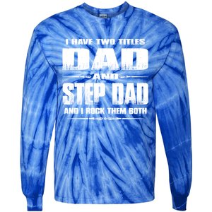 Fathers Day Gift Stepgiftdad I Have Two Titles Dad And Stepdad Gift Tie-Dye Long Sleeve Shirt