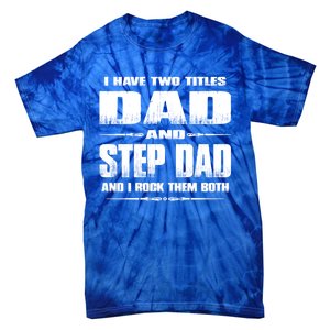 Fathers Day Gift Stepgiftdad I Have Two Titles Dad And Stepdad Gift Tie-Dye T-Shirt