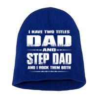 Fathers Day Gift Stepgiftdad I Have Two Titles Dad And Stepdad Gift Short Acrylic Beanie