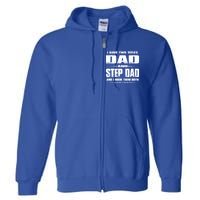 Fathers Day Gift Stepgiftdad I Have Two Titles Dad And Stepdad Gift Full Zip Hoodie