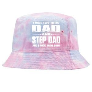 Fathers Day Gift Stepgiftdad I Have Two Titles Dad And Stepdad Gift Tie-Dyed Bucket Hat