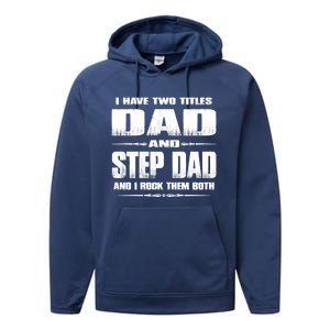 Fathers Day Gift Stepgiftdad I Have Two Titles Dad And Stepdad Gift Performance Fleece Hoodie