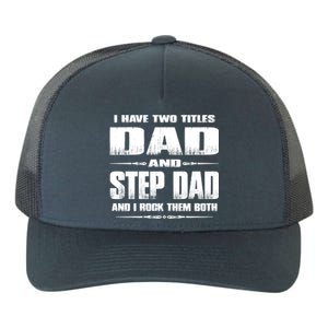 Fathers Day Gift Stepgiftdad I Have Two Titles Dad And Stepdad Gift Yupoong Adult 5-Panel Trucker Hat