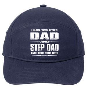 Fathers Day Gift Stepgiftdad I Have Two Titles Dad And Stepdad Gift 7-Panel Snapback Hat