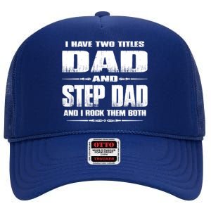 Fathers Day Gift Stepgiftdad I Have Two Titles Dad And Stepdad Gift High Crown Mesh Back Trucker Hat