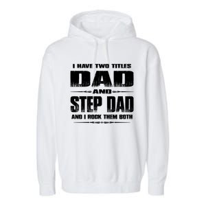 Fathers Day Gift Stepgiftdad I Have Two Titles Dad And Stepdad Gift Garment-Dyed Fleece Hoodie