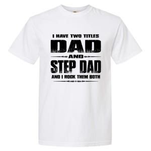 Fathers Day Gift Stepgiftdad I Have Two Titles Dad And Stepdad Gift Garment-Dyed Heavyweight T-Shirt