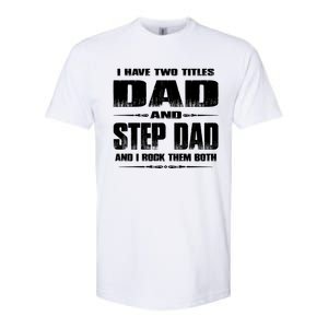 Fathers Day Gift Stepgiftdad I Have Two Titles Dad And Stepdad Gift Softstyle CVC T-Shirt