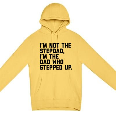 Father's Day Gift For Step Dad Who Stepped Up Cute Stepdad Gift Premium Pullover Hoodie