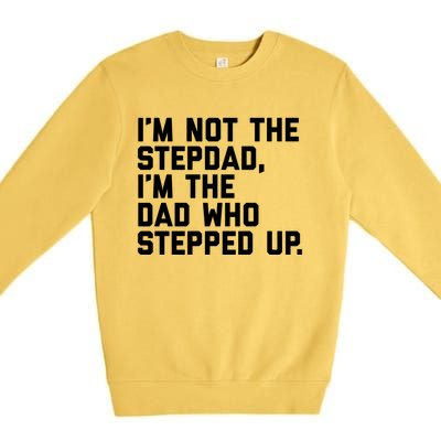 Father's Day Gift For Step Dad Who Stepped Up Cute Stepdad Gift Premium Crewneck Sweatshirt