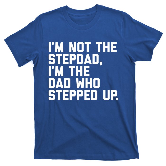 Father's Day Gift For Step Dad Who Stepped Up Cute Stepdad Gift T-Shirt