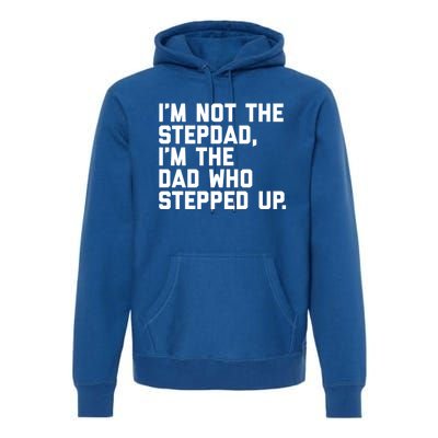 Father's Day Gift For Step Dad Who Stepped Up Cute Stepdad Gift Premium Hoodie