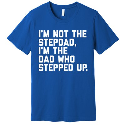 Father's Day Gift For Step Dad Who Stepped Up Cute Stepdad Gift Premium T-Shirt