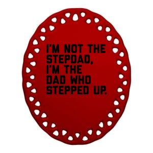 Father's Day Gift For Step Dad Who Stepped Up Cute Stepdad Gift Ceramic Oval Ornament