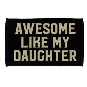 Fathers Day Gift From Daughter Awesome Like My Daughter Microfiber Hand Towel