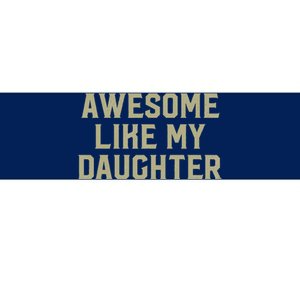 Fathers Day Gift From Daughter Awesome Like My Daughter Bumper Sticker