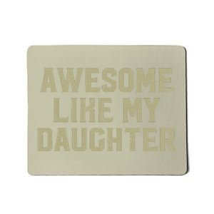 Fathers Day Gift From Daughter Awesome Like My Daughter Mousepad