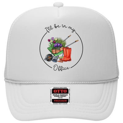 Funny Distressed Gardening I'll Be in My Office Garden High Crown Mesh Back Trucker Hat