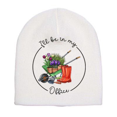 Funny Distressed Gardening I'll Be in My Office Garden Short Acrylic Beanie