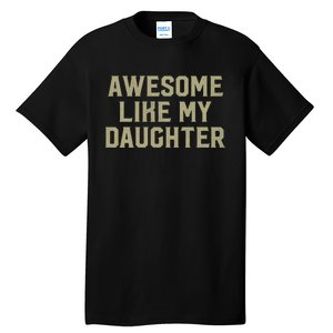 Fathers Day Gift From Daughter Awesome Like My Daughter Tall T-Shirt