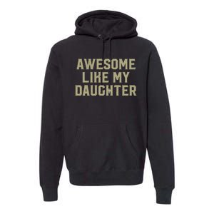 Fathers Day Gift From Daughter Awesome Like My Daughter Premium Hoodie