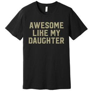 Fathers Day Gift From Daughter Awesome Like My Daughter Premium T-Shirt