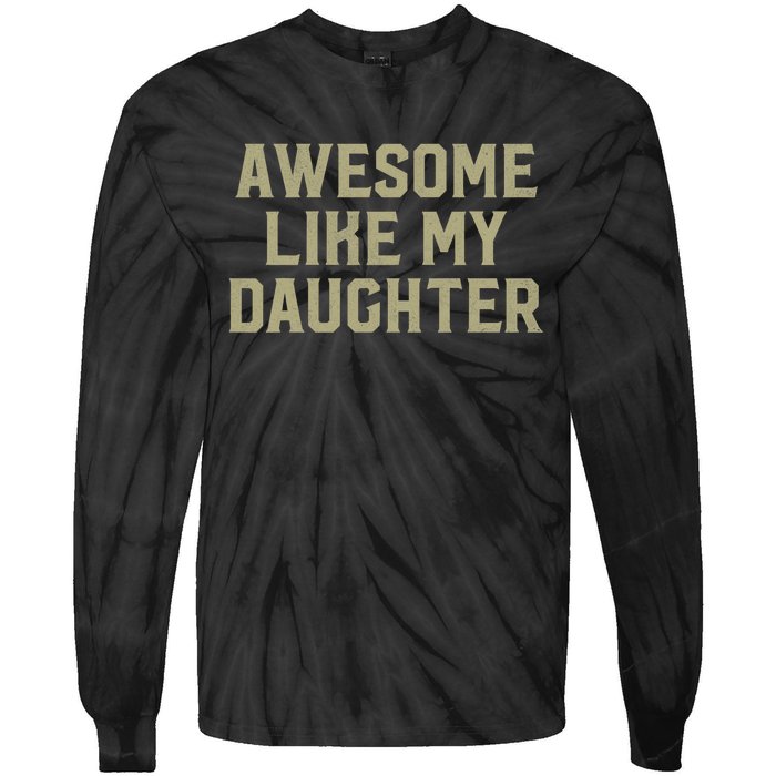 Fathers Day Gift From Daughter Awesome Like My Daughter Tie-Dye Long Sleeve Shirt