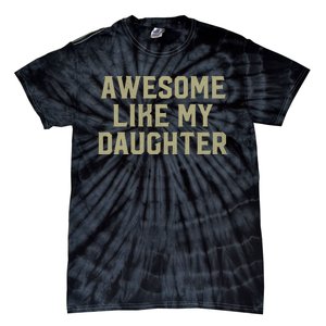 Fathers Day Gift From Daughter Awesome Like My Daughter Tie-Dye T-Shirt