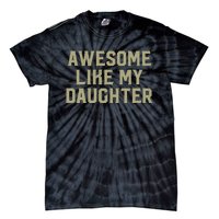 Fathers Day Gift From Daughter Awesome Like My Daughter Tie-Dye T-Shirt