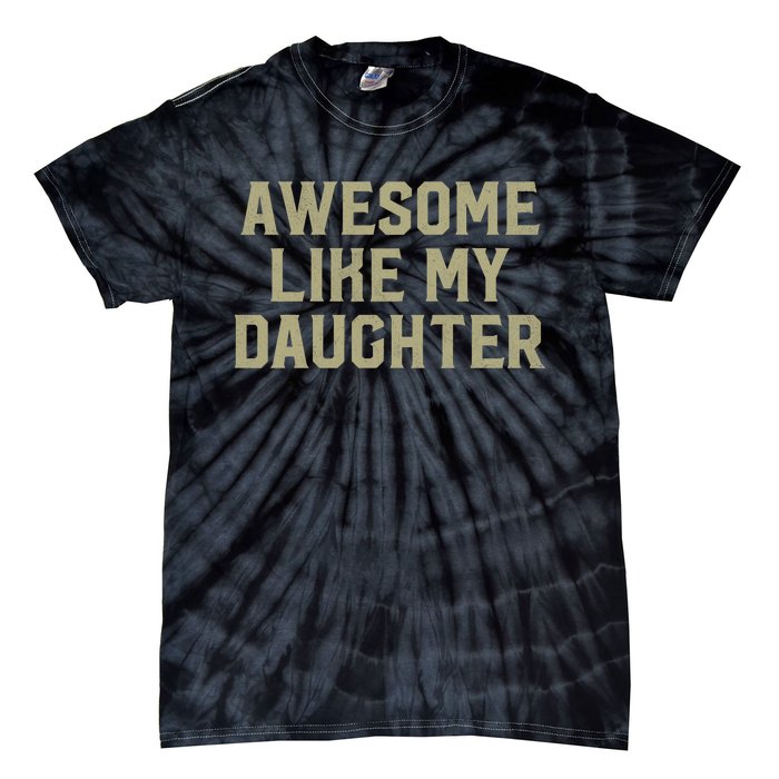 Fathers Day Gift From Daughter Awesome Like My Daughter Tie-Dye T-Shirt