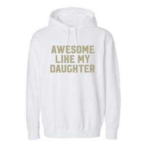 Fathers Day Gift From Daughter Awesome Like My Daughter Garment-Dyed Fleece Hoodie