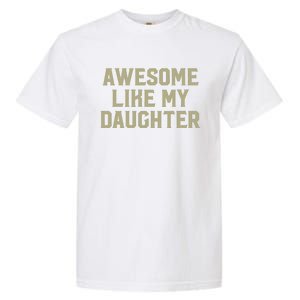 Fathers Day Gift From Daughter Awesome Like My Daughter Garment-Dyed Heavyweight T-Shirt