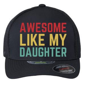 Fathers Day Gift From Daughter Wife Awesome Like My Daughter Flexfit Unipanel Trucker Cap