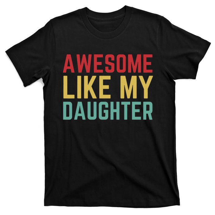 Fathers Day Gift From Daughter Wife Awesome Like My Daughter T-Shirt