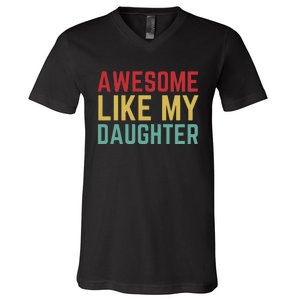 Fathers Day Gift From Daughter Wife Awesome Like My Daughter V-Neck T-Shirt