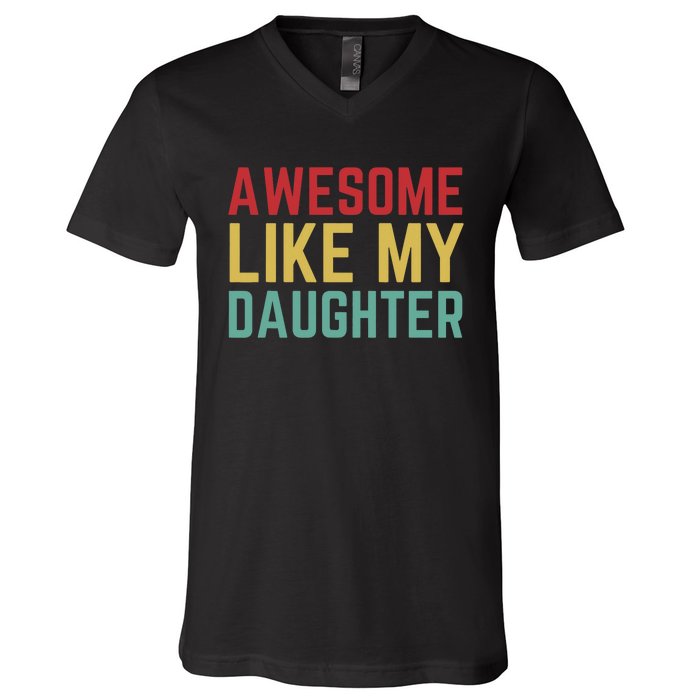 Fathers Day Gift From Daughter Wife Awesome Like My Daughter V-Neck T-Shirt