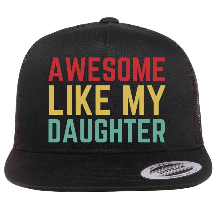 Fathers Day Gift From Daughter Wife Awesome Like My Daughter Flat Bill Trucker Hat