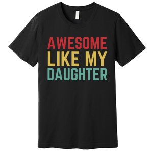 Fathers Day Gift From Daughter Wife Awesome Like My Daughter Premium T-Shirt