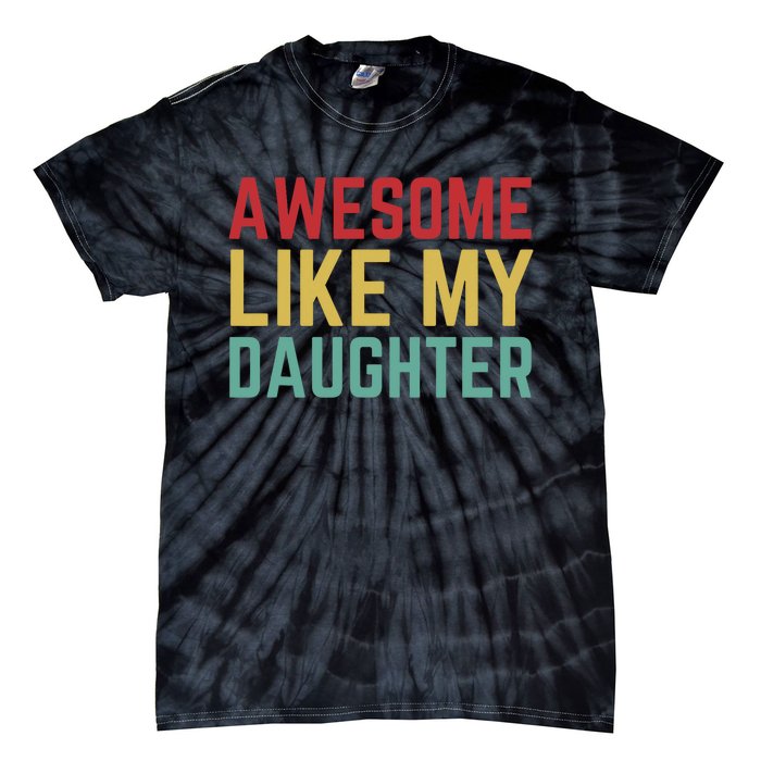 Fathers Day Gift From Daughter Wife Awesome Like My Daughter Tie-Dye T-Shirt